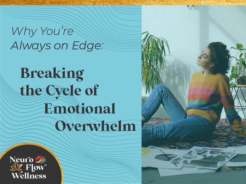 Why You’re Always on Edge: Breaking the Cycle of Emotional Overwhelm