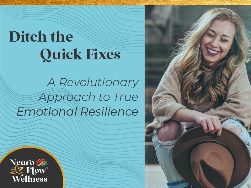 Ditch the Quick Fixes: A Revolutionary Approach to True Emotional Resilience