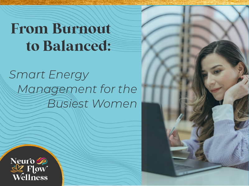 From Burnout to Balance: Smart Energy Management..even for the Busiest Women