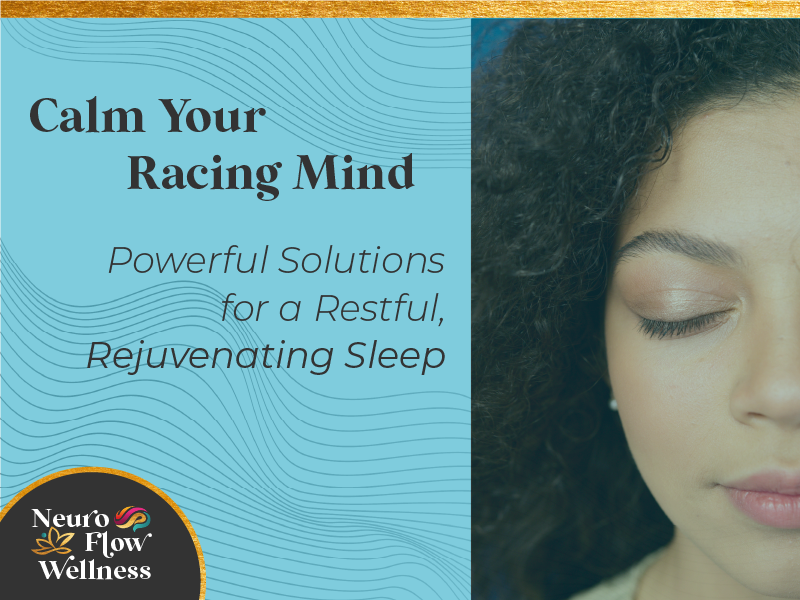 Calm Your Racing Mind: Powerful Solutions for a Restful, Rejuvenating Sleep