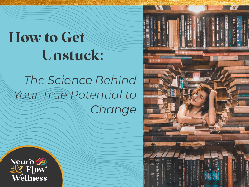 How to Get Unstuck: The Science Behind Your True Potential to Change