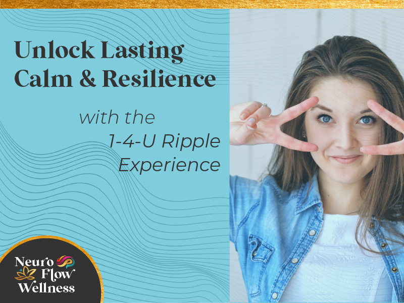 Unlock Lasting Calm & Resilience with The 1-4-U Ripple Experience