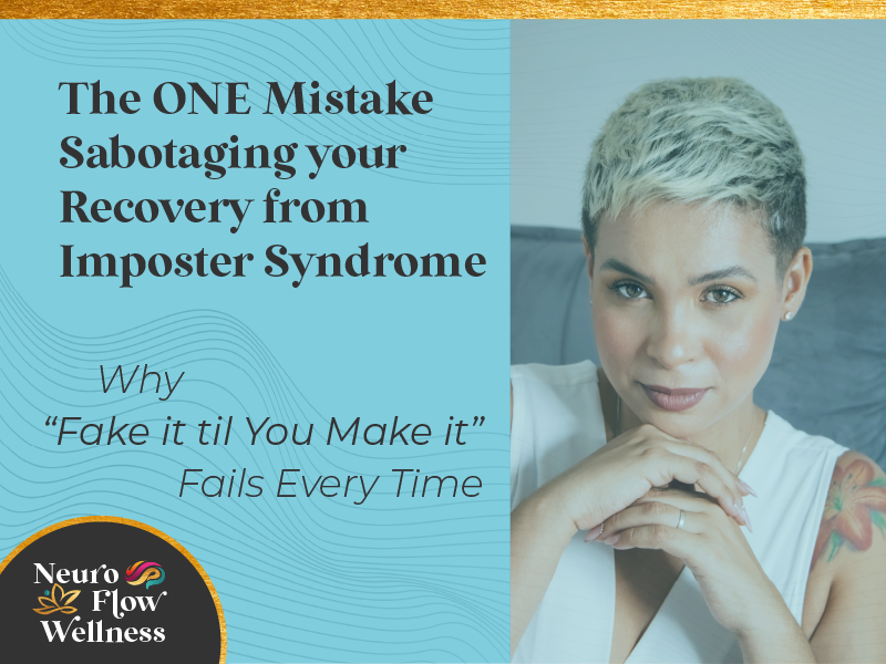 The ONE Mistake Sabotaging your Recovery from Imposter Syndrome (Why “Fake it ’til you Make it” Fails Every Time)